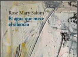 “El agua que mece el silencio” by Rose Mary Salum