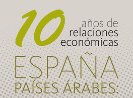 10 years of economic relations between Spain and the Arab countries: taking stock and looking to the future 