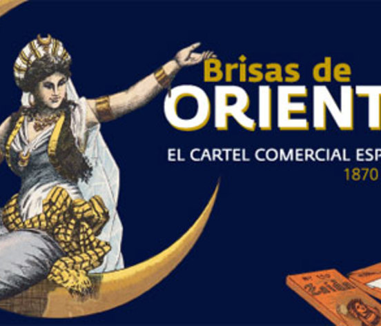 Exhibition "Orient Breezes. Spanish Commercial poster (1870-1970)"