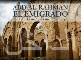 Conference on “Abd al-Rahman ‘The Émigré’: The myth of the last Umayyad” 