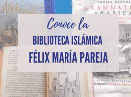 Learn more about the Félix María Pareja Islamic Library  